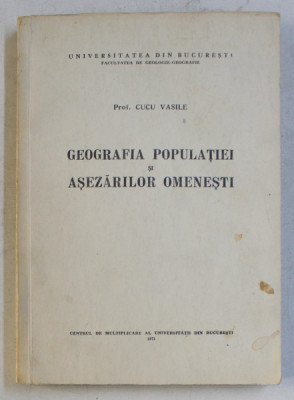 GEOGRAFIA POPULATIEI SI ASEZARILOR OMENESTI de CUCU VASILE , 1971 foto