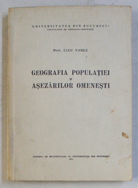 GEOGRAFIA POPULATIEI SI ASEZARILOR OMENESTI de CUCU VASILE , 1971