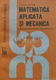 Matematica Aplicata si Mecanica, Caius Iacob, Editura Academiei, 1989, 260 pagini, Stiinta, Matematica