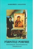 Parintele Porfirie, stravazatorul, inaintevazatorul, tamaduitorul