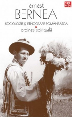 Sociologie si etnografie romaneasca. Ordinea spirituala &amp;ndash; Ernest Bernea foto