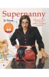 Supernanny sfaturi practice si eficiente pentru educarea copilului - Jo Frost