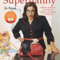 Supernanny sfaturi practice si eficiente pentru educarea copilului - Jo Frost