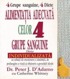 Alimentatia adecvata celor 4 grupe sanguine Dieta individualizata cu solutii de mentinere a sanatatii, de prelungire a vietii Peter J. D`Adamo,