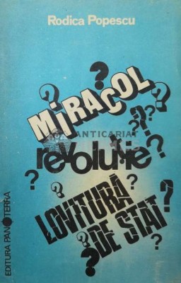 Miracol? Revolutie? Lovitura de stat? - 1990 - Rodica Popescu ($T80) foto