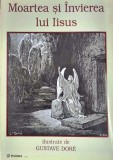 MOARTEA SI INVIEREA LUI IISUS - GUSTAVE DORE (ilustratii) - Paideia, 1998, 75p