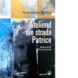 Atelierul din strada Patrice. Memorii. File de jurnal - Antonina Sarbu