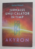 JURNALUL UNUI CALATOR IN TIMP - AKYRON , VOLUMUL I de SYRIAT NAMAH , 2019 , PREZINTA SUBLINIERI CU PIXUL