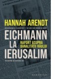 Eichmann la Ierusalim. Raport asupra banalitatii raului (editia a II-a) - Hannah Arendt, Mariana NET