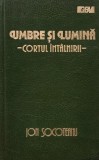 Umbre si lumina. Cortul intalnirii - Ion Socoteanu