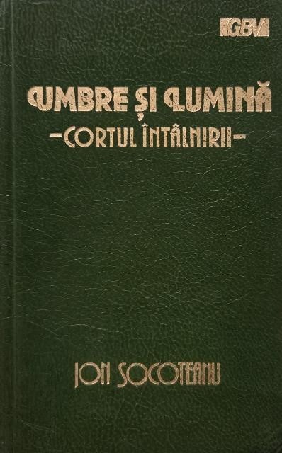 Umbre si lumina. Cortul intalnirii - Ion Socoteanu