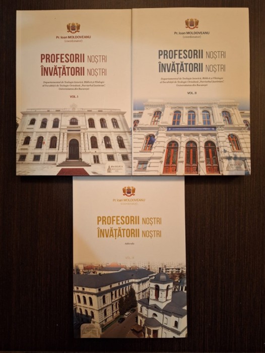 PROFESORII NOSTRI, INVATATORII NOSTRI - 3 VOLUME - PR. IOAN MOLDOVEANU
