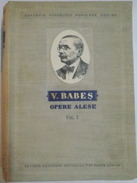 OPERE ALESE de V.BABES, VOL.I , 1954