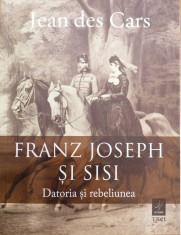 Franz Joseph si Sisi. Datoria si rebeliunea foto