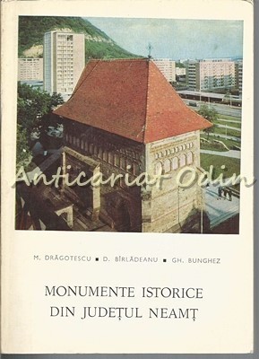 Monumentele Istorice Din Judetul Neamt - M. Dragotescu, D. Birladeanu foto