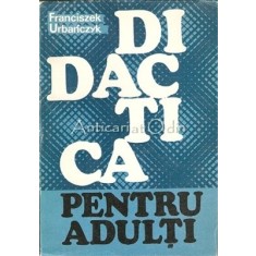 Didactica Pentru Adulti - Franciszek Urbanczyk - Tiraj: 5680 Exemplare