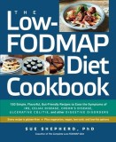 The Low-Fodmap Diet Cookbook: 150 Simple, Flavorful, Gut-Friendly Recipes to Ease the Symptoms of Ibs, Celiac Disease, Crohn&#039;s Disease, Ulcerative C