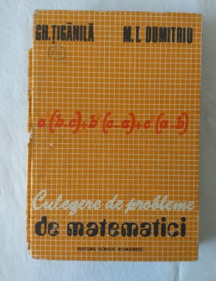 Gh. Tiganila M. T. Dumitriu - Culegere de probleme de matematici foto