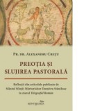 Preotia si slujirea pastorala. Reflectii din articolele publicate de Sfantul Sfintit Marturisitor Dumitru Staniloae in ziarul Telegraful Roman - Alexa