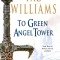 To Green Angel Tower: Book Three of Memory, Sorrow, and Thorn