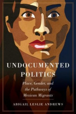 Undocumented Politics: Place, Gender, and the Pathways of Mexican Migrants foto