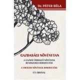 Gazdas&aacute;gi n&ouml;v&eacute;nytan - A gazd&aacute;t &eacute;rdeklő n&ouml;v&eacute;nyek rendszeres ismertet&eacute;se - Dr. P&aacute;ter B&eacute;la