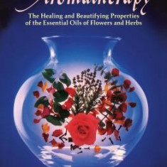 The Art of Aromatherapy: The Healing and Beautifying Properties of the Essential Oils of Flowers and Herbs