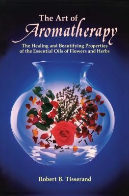 The Art of Aromatherapy: The Healing and Beautifying Properties of the Essential Oils of Flowers and Herbs foto
