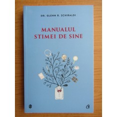Glenn R. Schiraldi - Manualul stimei de sine