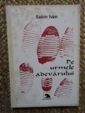Pe urmele adevarului Sabin Ivan