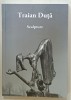 Traian Duta - Album de Arta in Engleza, Sculptura, Ilustratii, 306 Pagini, Arta Secolului 21