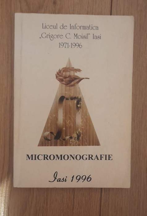 Liceul de Informatica &quot;Grigore C. Moisil&quot; Iasi 1971-1996 - micromonografie - Aurel Cucu