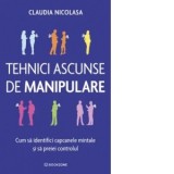 Tehnici ascunse de manipulare. Cum sa identifici capcanele mintale si sa preiei controlul - Anca Coman Doicin, Claudia Nicolasa