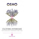 Calatoria interioara. Ghid esential pentru transformarea totala a vietii - Osho, Carmen Stefania Neacsu