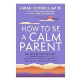 How to Be a Calm Parent