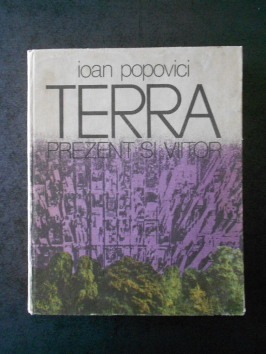 IOAN POPOVICI - TERRA. PREZENT SI VIITOR (1978, editie cartonata)