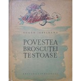 POVESTEA BROSCUTEI TESTOASE-EUGEN JEBELEANU-343009
