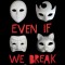 Even If We Break