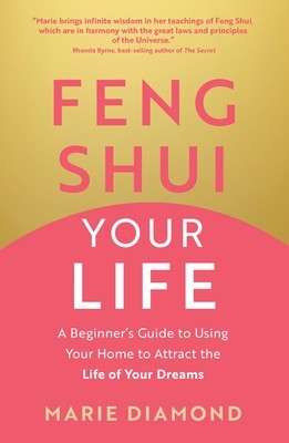 Feng Shui Your Life: A Beginner&amp;#039;s Guide to Using Your Home to Attract the Life of Your Dreams foto