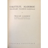 CALCULUL ALGEBRIC, POLINOAME, FRACTIUNI RATIONALE de TRAIAN LALESCU, 1924