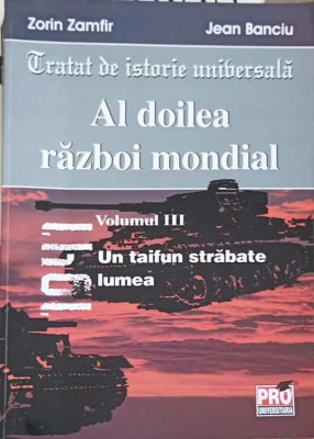 TRATAT DE ISTORIE UNIVERSALA. AL DOILEA RAZBOI MONDIAL VOL.3-ZORIN ZAMFIR, JEAN BANCIU-242175 foto