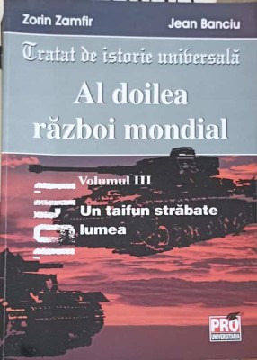 TRATAT DE ISTORIE UNIVERSALA. AL DOILEA RAZBOI MONDIAL VOL.3-ZORIN ZAMFIR, JEAN BANCIU foto