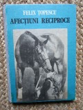 Afectiuni reciproce - Felix Topescu