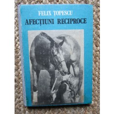 Afectiuni reciproce - Felix Topescu