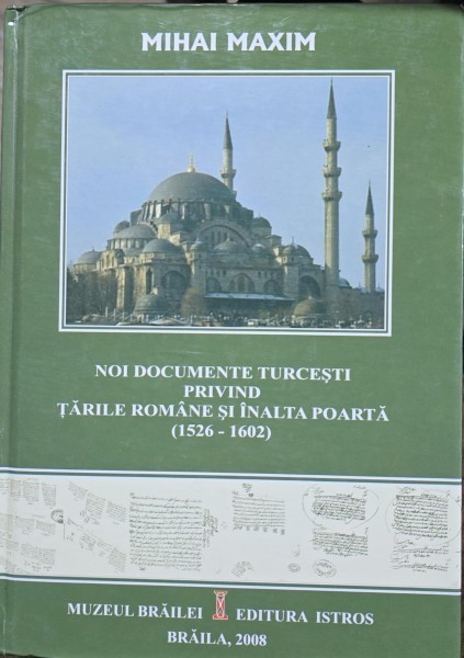 Noi documente turcesti privind Tarile Romane si Inalta Poarta (1526-1602) - Mihai Maxim (cu dedicatia autorului)