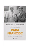 Politică și societate. Un dialog inedit - Paperback brosat - Papa Francisc - Victoria Books