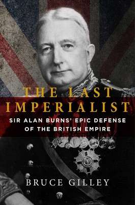 The Last Imperialist: Sir Alan Burns&amp;#039;s Epic Defense of the British Empire foto