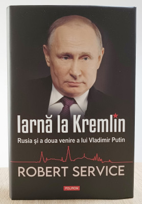 Iarnă la Kremlin. Rusia și a doua venire a lui Vladimir Putin - Robert Service foto