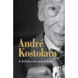A befektet&eacute;s műv&eacute;szete - Andr&eacute; Kostolany