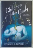 CHILDREN OF THE FALLEN GODS , THE WAR OF LOST HEARTS , BOOK TWO , a novel by CARISSA BROADBENT , 2025